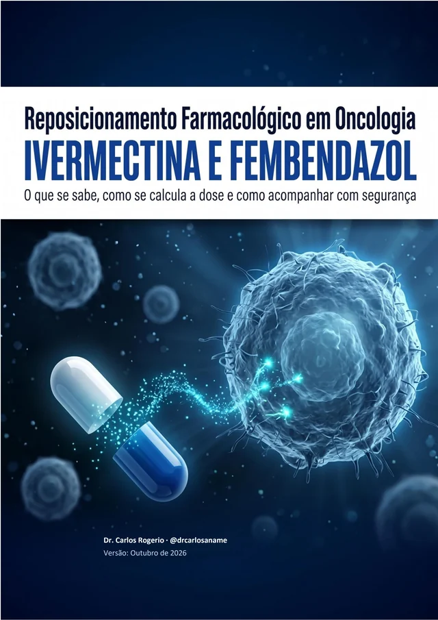 Capa do e-book Ivermectina e Fembendazol: reposicionamento farmacológico em oncologia. O que se sabe, como se calcula a dose e como acompanhar com segurança.